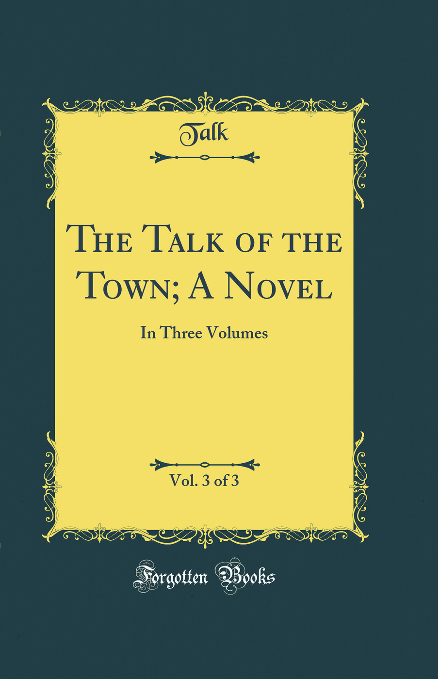 The Talk of the Town; A Novel, Vol. 3 of 3: In Three Volumes (Classic Reprint)