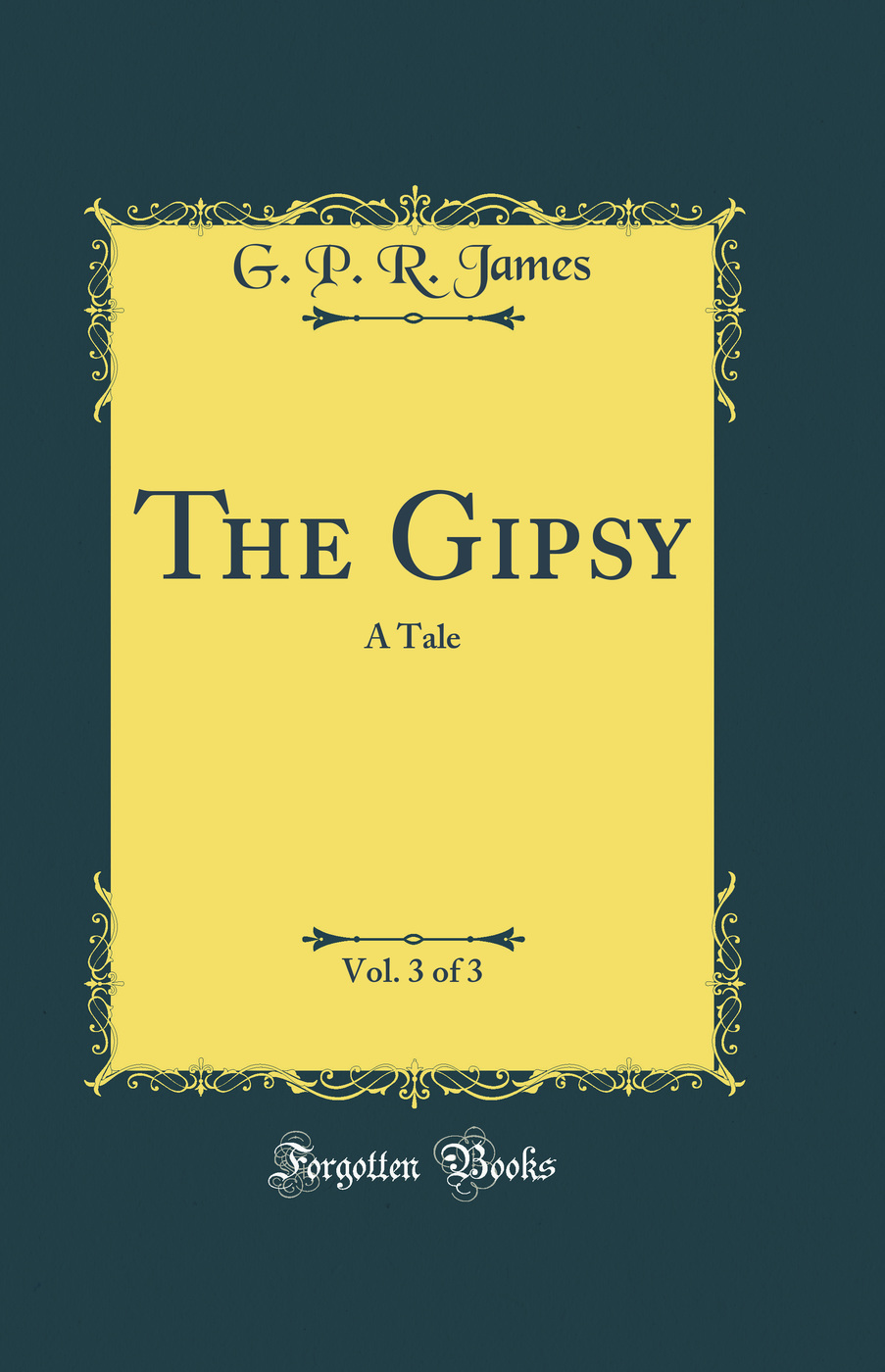 The Gipsy, Vol. 3 of 3: A Tale (Classic Reprint)