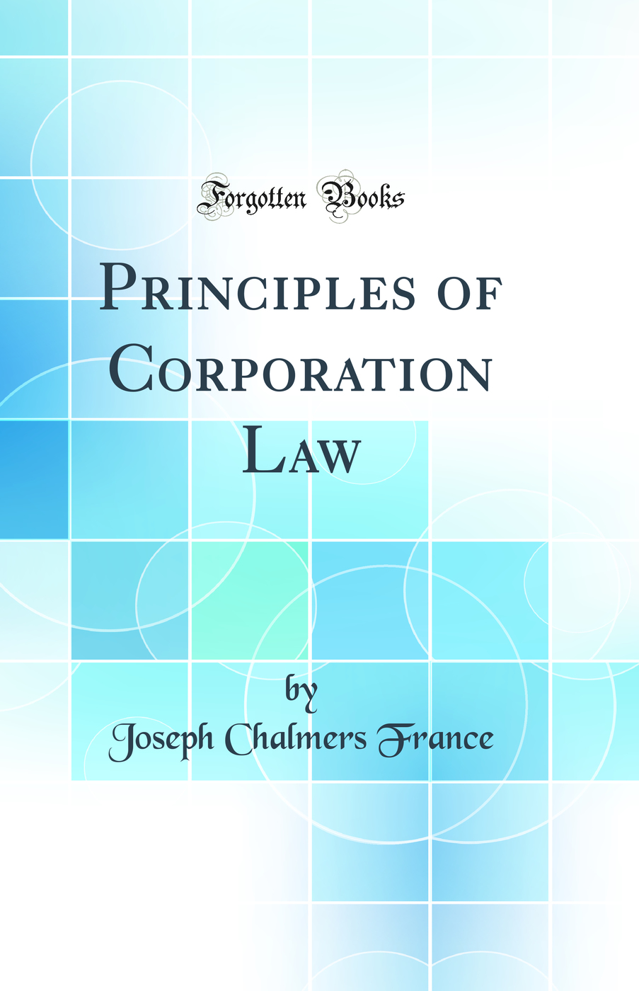 Principles of Corporation Law (Classic Reprint)