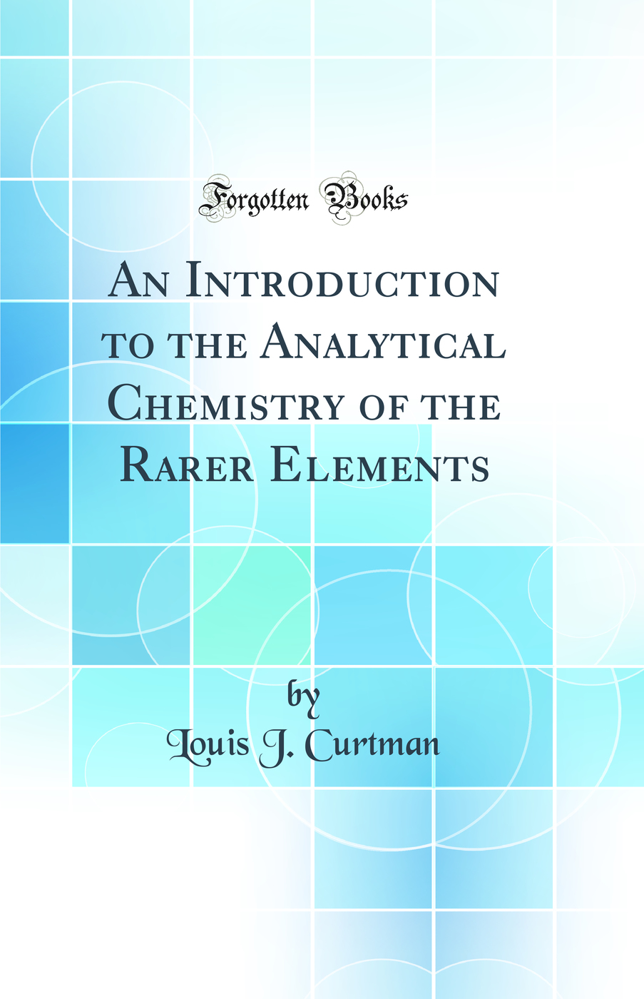 An Introduction to the Analytical Chemistry of the Rarer Elements (Classic Reprint)