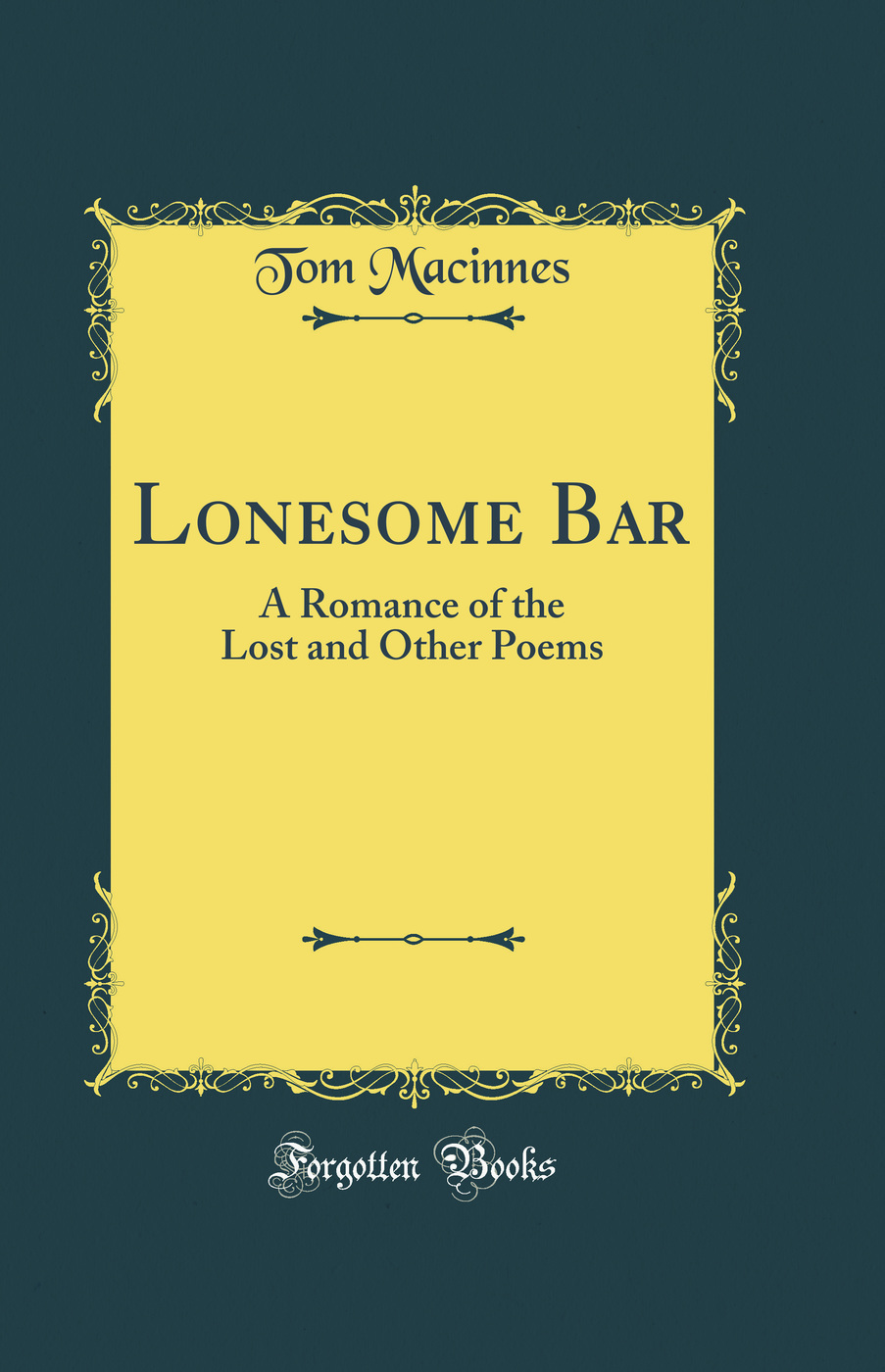 Lonesome Bar: A Romance of the Lost and Other Poems (Classic Reprint)