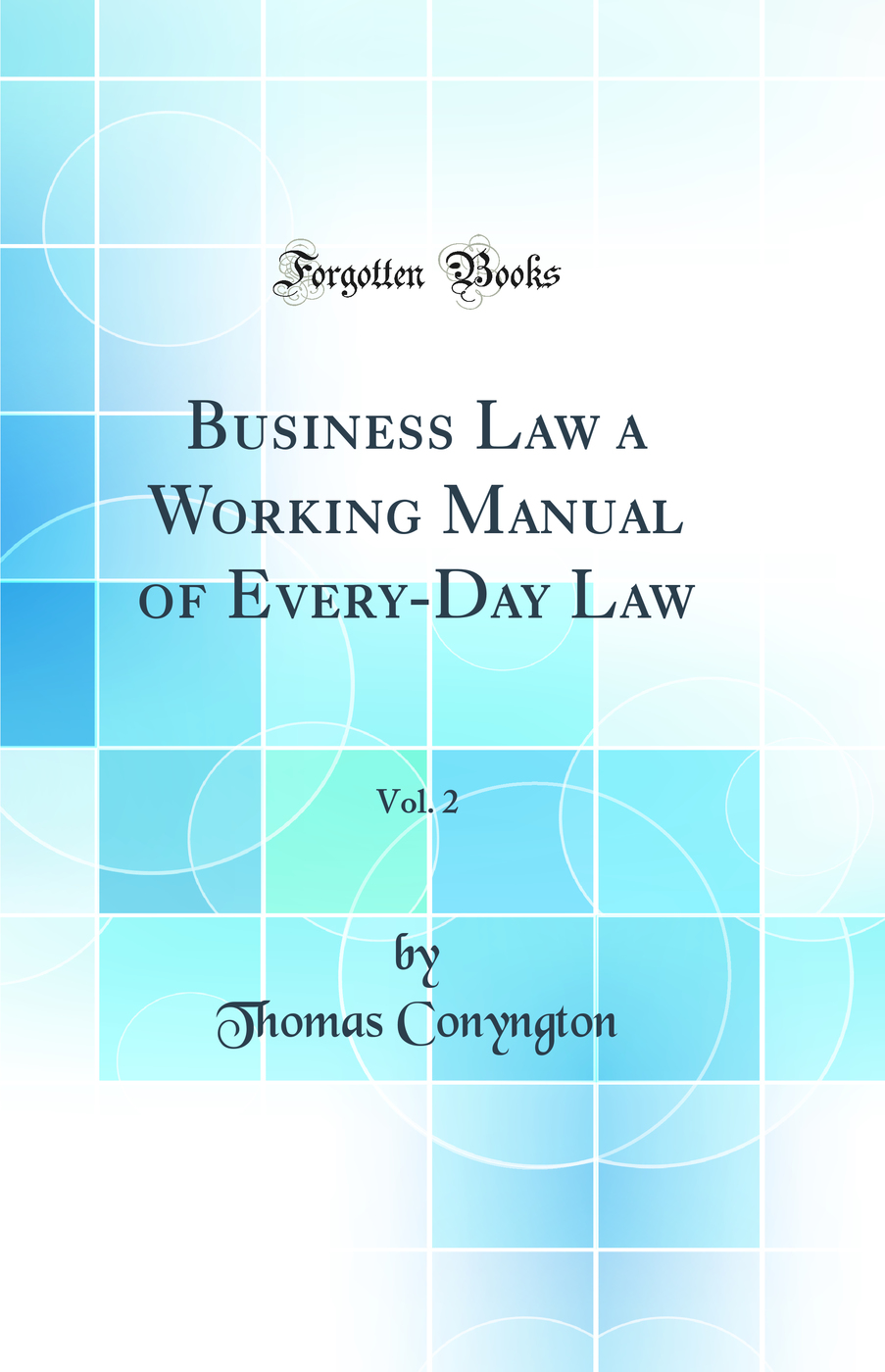 Business Law a Working Manual of Every-Day Law, Vol. 2 (Classic Reprint)