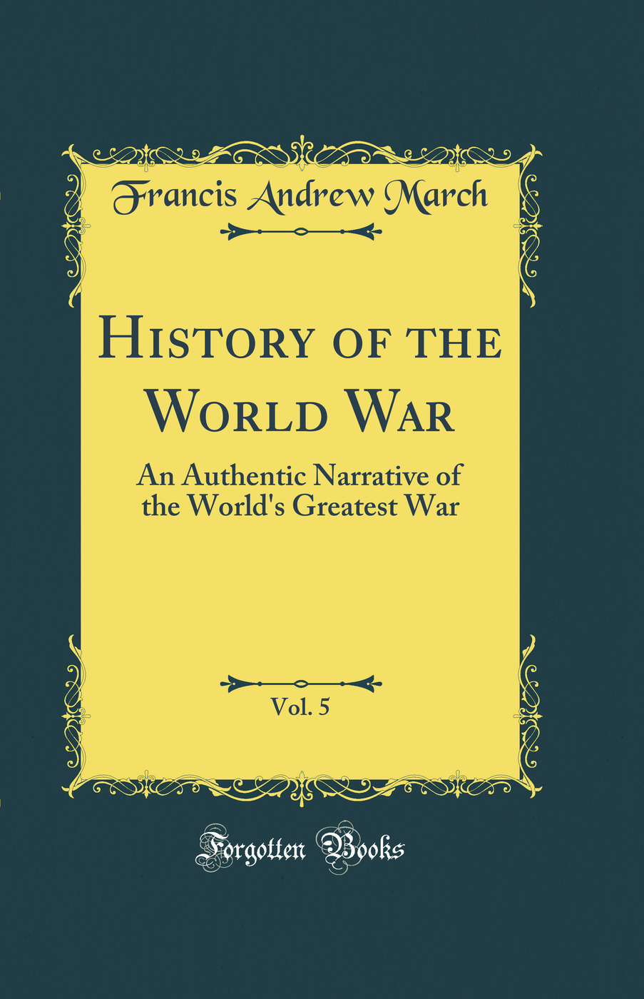 History of the World War, Vol. 5: An Authentic Narrative of the World's Greatest War (Classic Reprint)