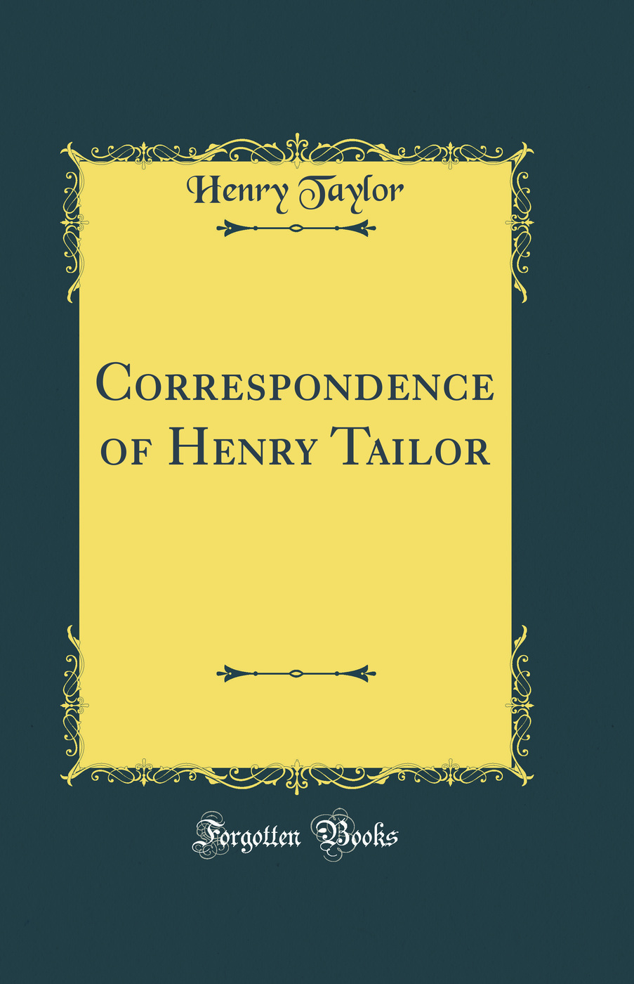 Correspondence of Henry Tailor (Classic Reprint)