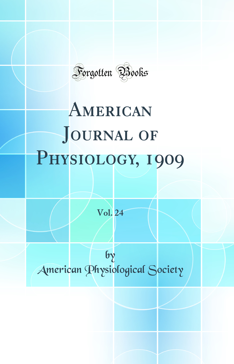 American Journal of Physiology, 1909, Vol. 24 (Classic Reprint)