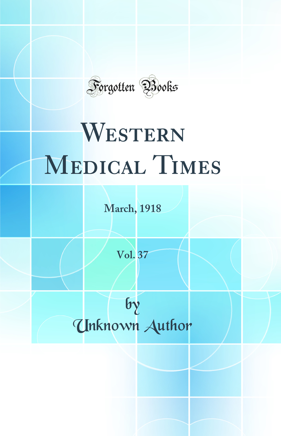 Western Medical Times, Vol. 37: March, 1918 (Classic Reprint)