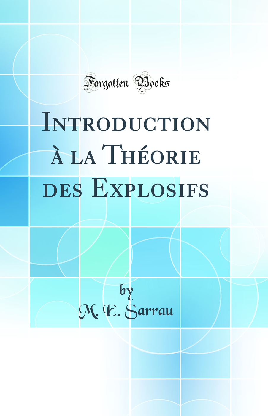 Introduction à la Théorie des Explosifs (Classic Reprint)