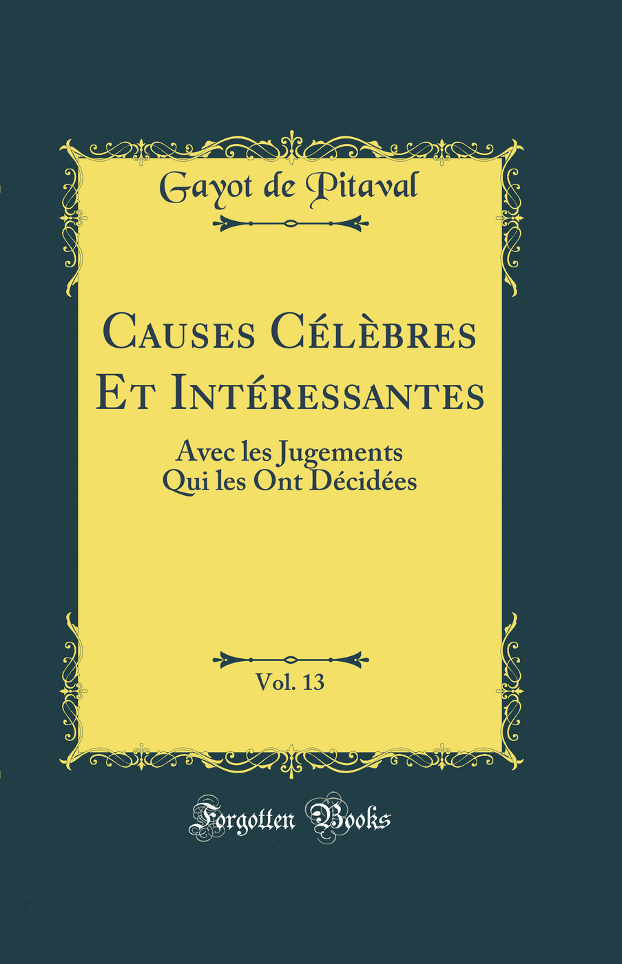 Causes Célèbres Et Intéressantes, Vol. 13: Avec les Jugements Qui les Ont Décidées (Classic Reprint)