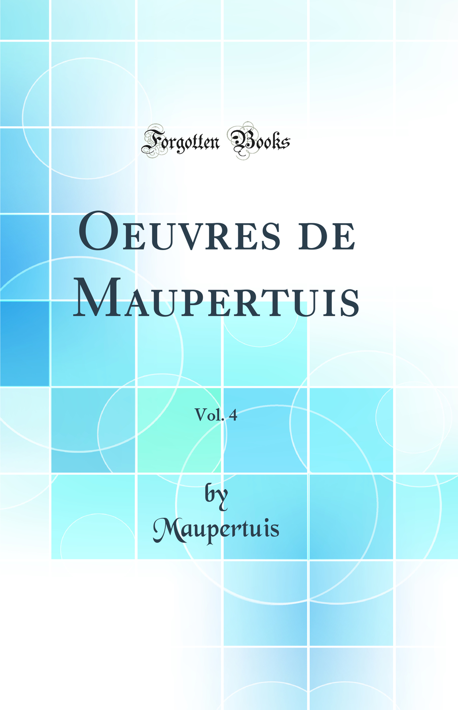 Œuvres de Maupertuis, Vol. 4 (Classic Reprint)