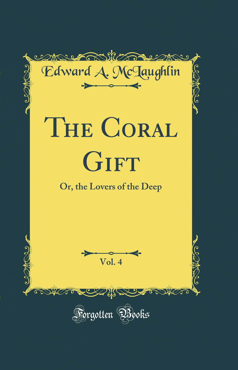 The Coral Gift, Vol. 4: Or, the Lovers of the Deep (Classic Reprint)