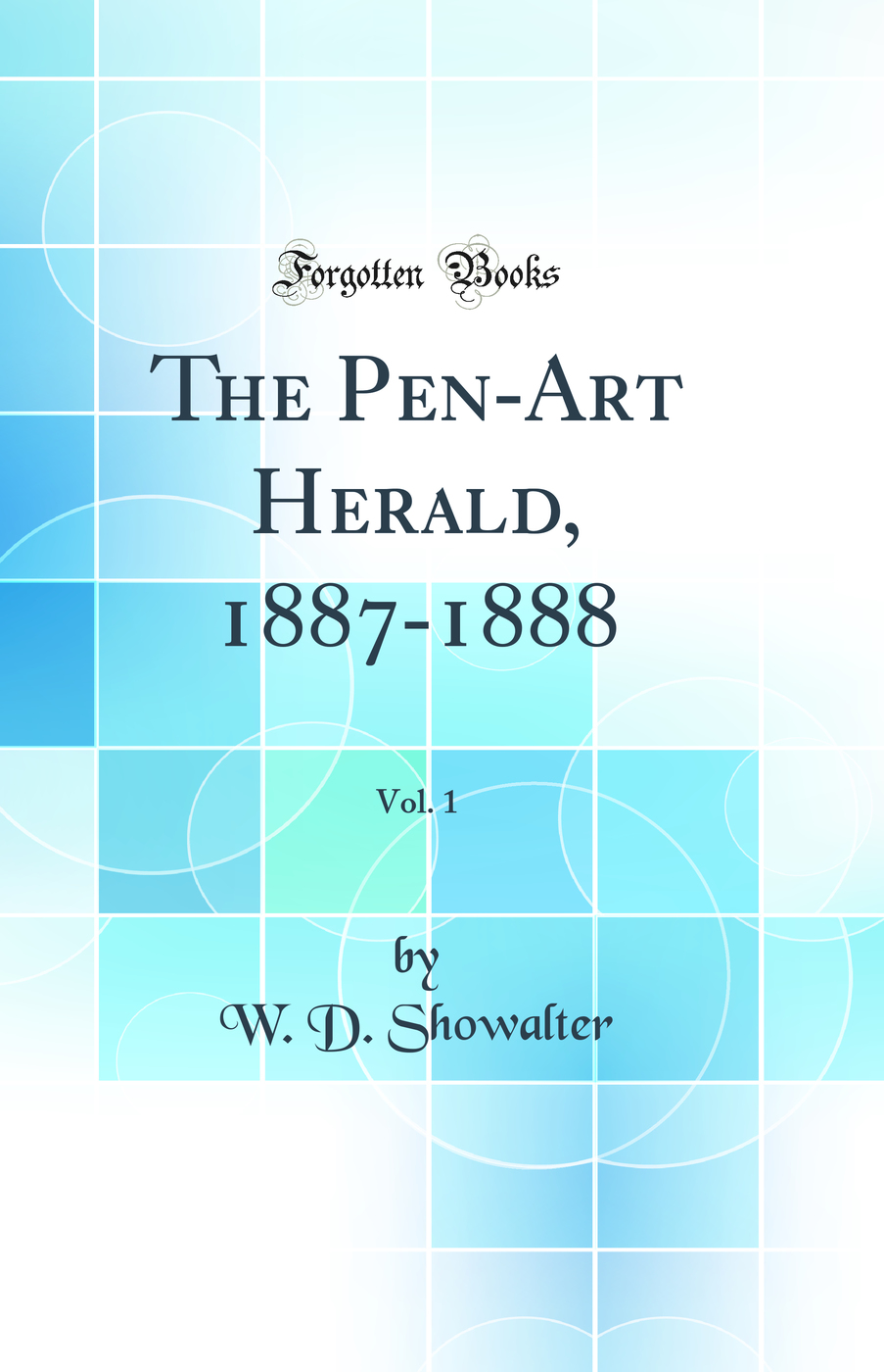 The Pen-Art Herald, 1887-1888, Vol. 1 (Classic Reprint)