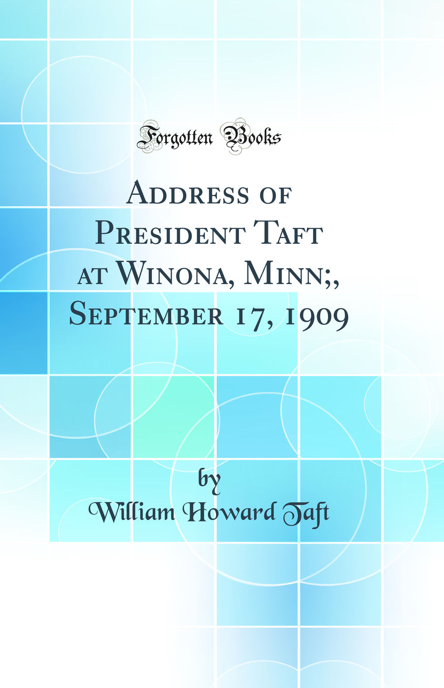 Address of President Taft at Winona, Minn;, September 17, 1909 (Classic Reprint)