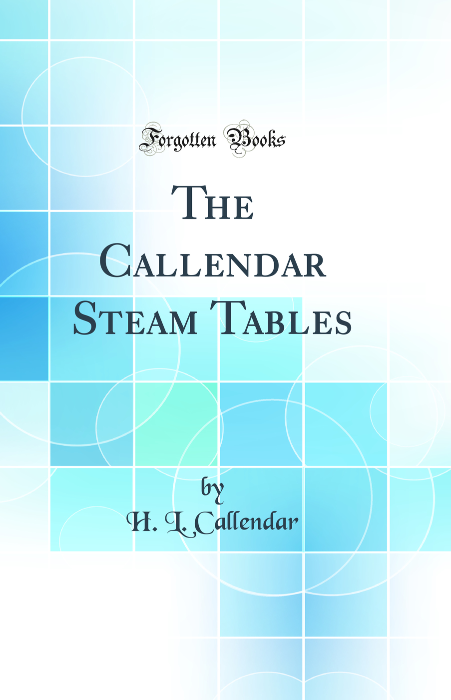 The Callendar Steam Tables (Classic Reprint)