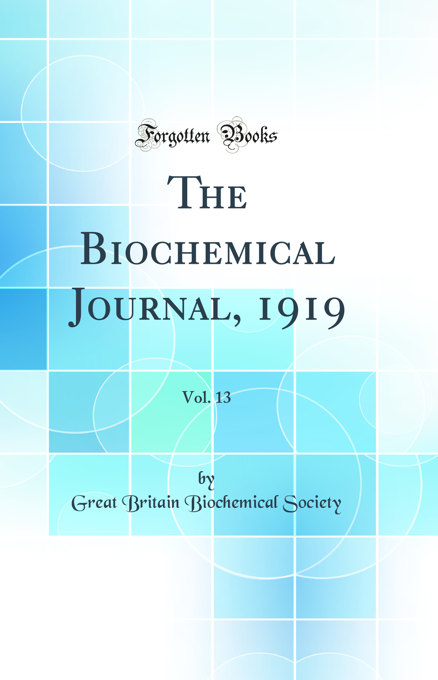 The Biochemical Journal, 1919, Vol. 13 (Classic Reprint)