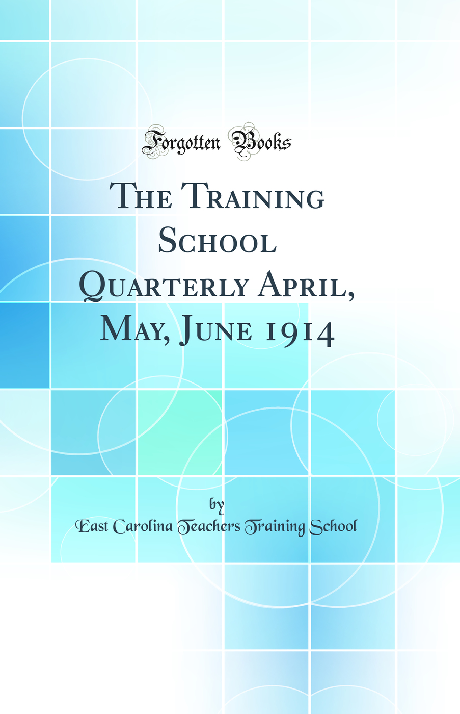 The Training School Quarterly April, May, June 1914 (Classic Reprint)