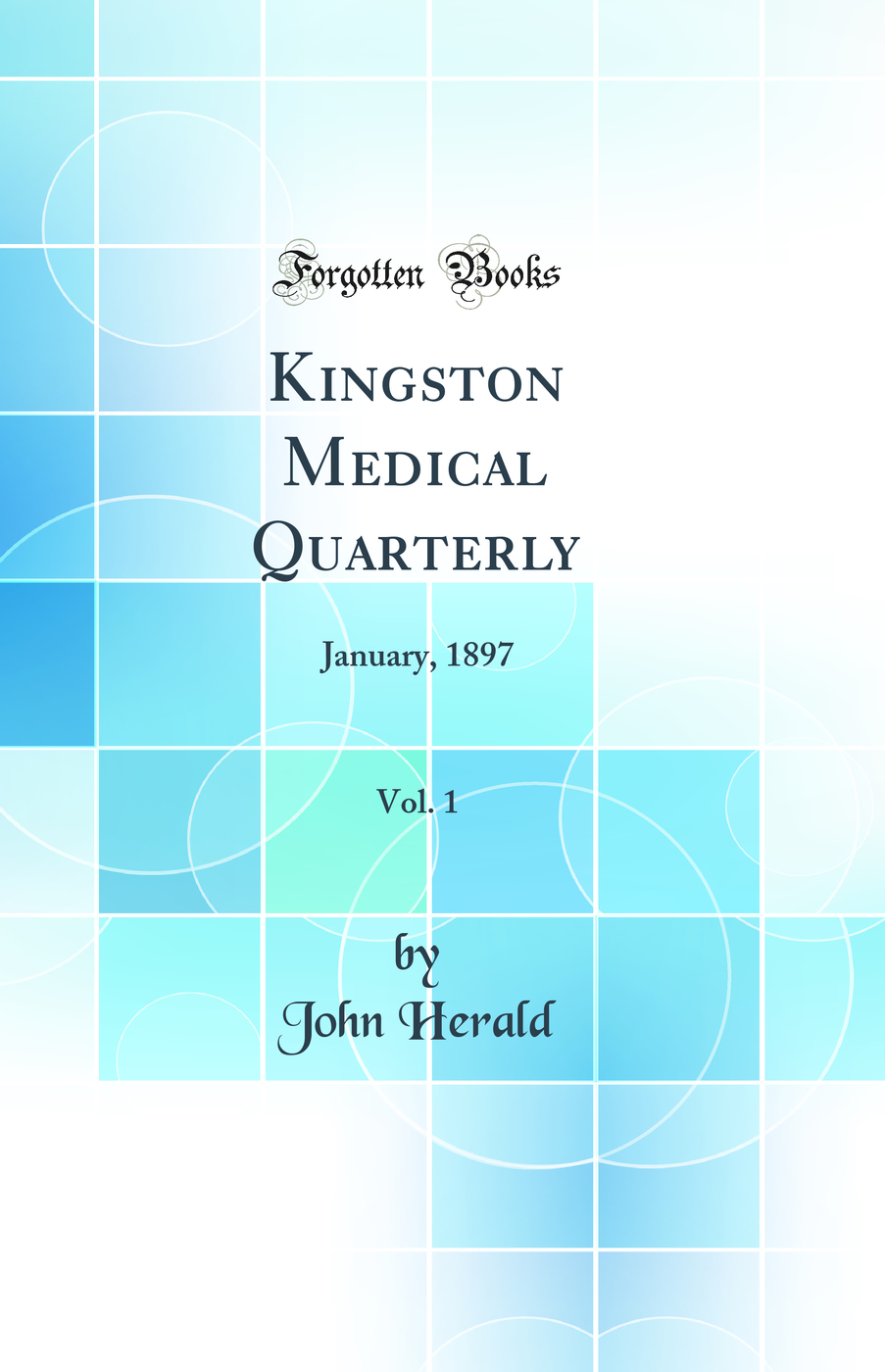 Kingston Medical Quarterly, Vol. 1: January, 1897 (Classic Reprint)