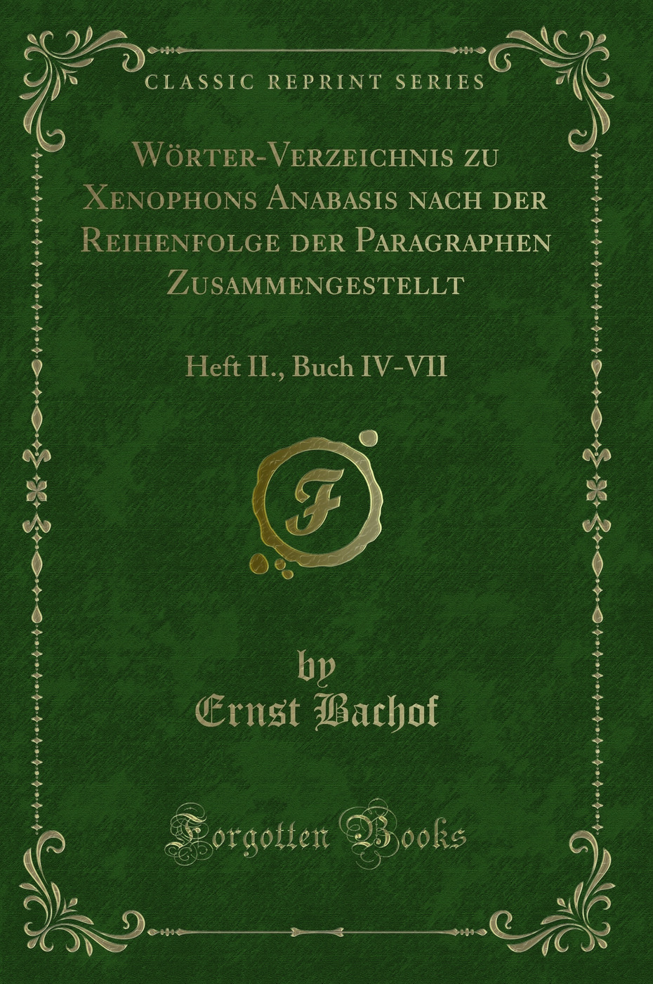 Wörter-Verzeichnis zu Xenophons Anabasis nach der Reihenfolge der Paragraphen Zusammengestellt: Heft II., Buch IV-VII (Classic Reprint)