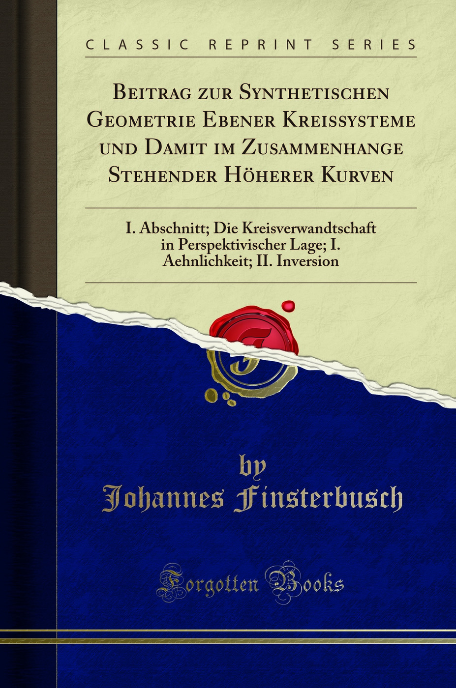Beitrag zur Synthetischen Geometrie Ebener Kreissysteme und Damit im Zusammenhange Stehender Höherer Kurven: I. Abschnitt; Die Kreisverwandtschaft in Perspektivischer Lage; I. Aehnlichkeit; II. Inversion (Classic Reprint)