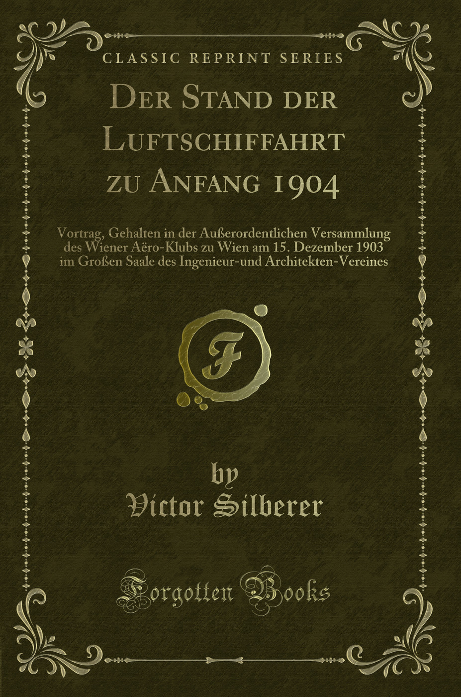 Der Stand der Luftschiffahrt zu Anfang 1904: Vortrag, Gehalten in der Außerordentlichen Versammlung des Wiener Aëro-Klubs zu Wien am 15. Dezember 1903 im Großen Saale des Ingenieur-und Architekten-Vereines (Classic Reprint)