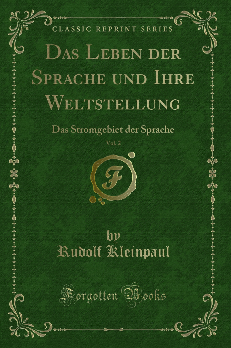 Das Leben der Sprache und Ihre Weltstellung, Vol. 2: Das Stromgebiet der Sprache (Classic Reprint)
