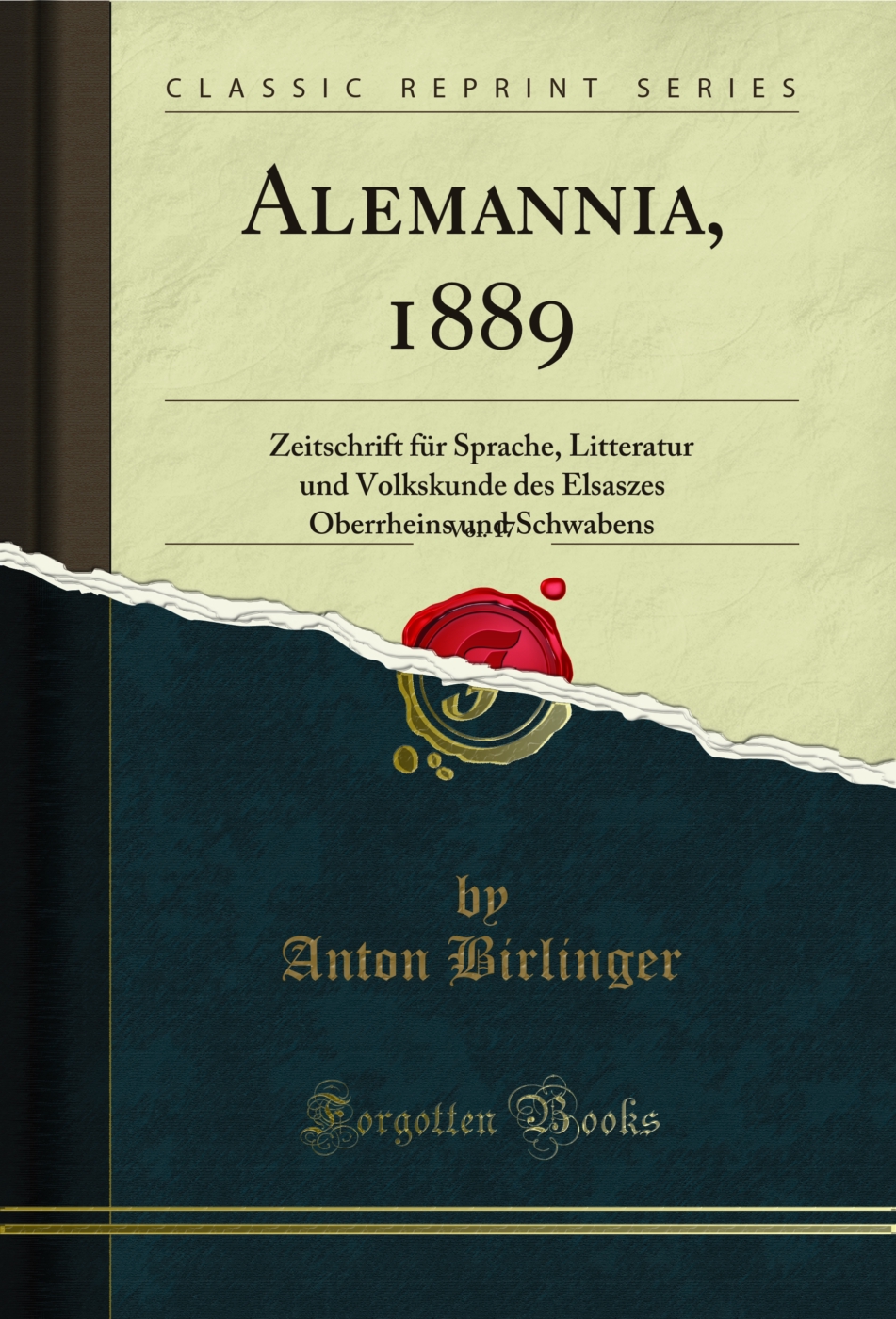 Alemannia, 1889, Vol. 17: Zeitschrift für Sprache, Litteratur und Volkskunde des Elsaszes Oberrheins und Schwabens (Classic Reprint)