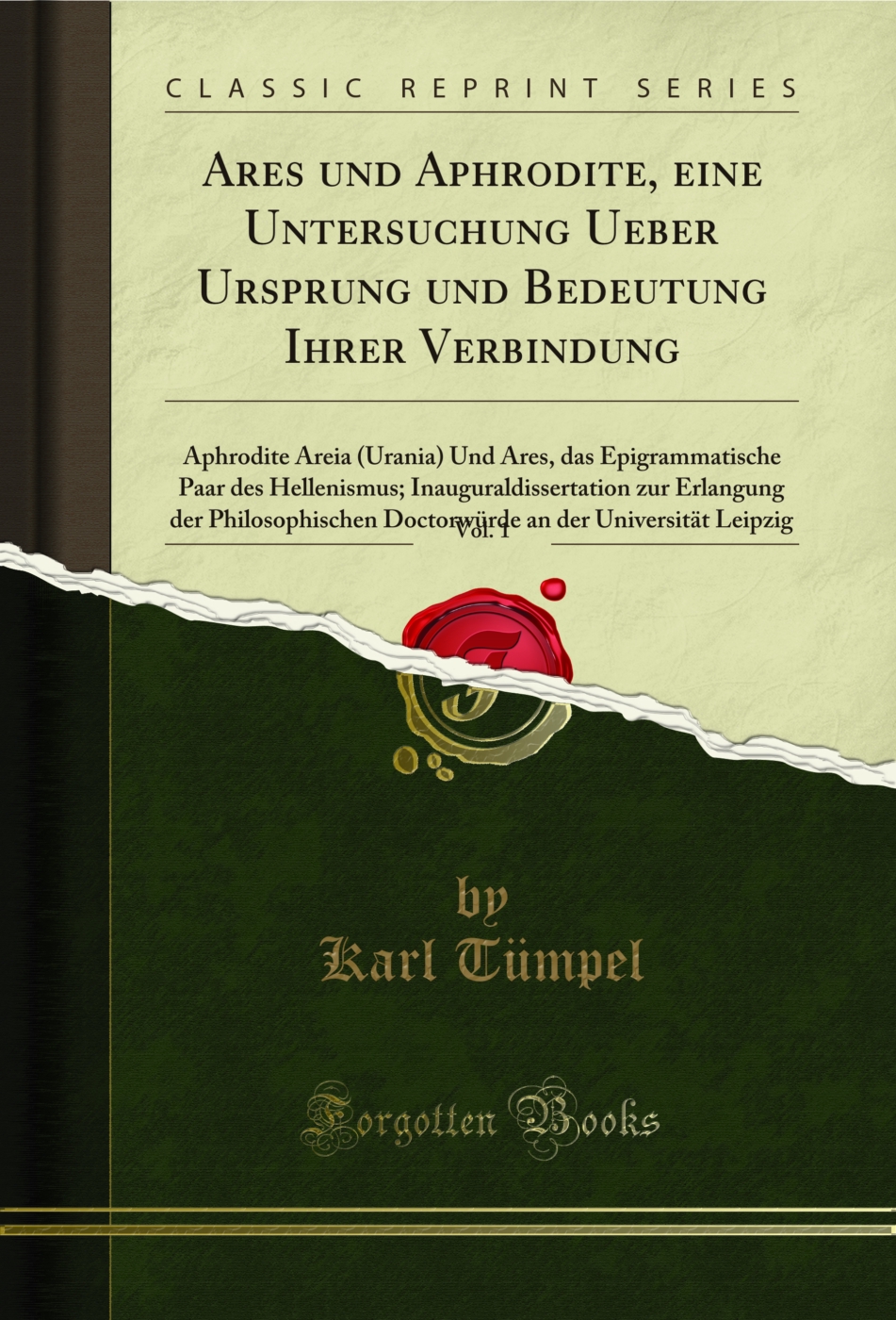 Ares und Aphrodite, eine Untersuchung Ueber Ursprung und Bedeutung Ihrer Verbindung, Vol. 1: Aphrodite Areia (Urania) Und Ares, das Epigrammatische Paar des Hellenismus; Inauguraldissertation zur Erlangung der Philosophischen Doctorwürde an der Universit