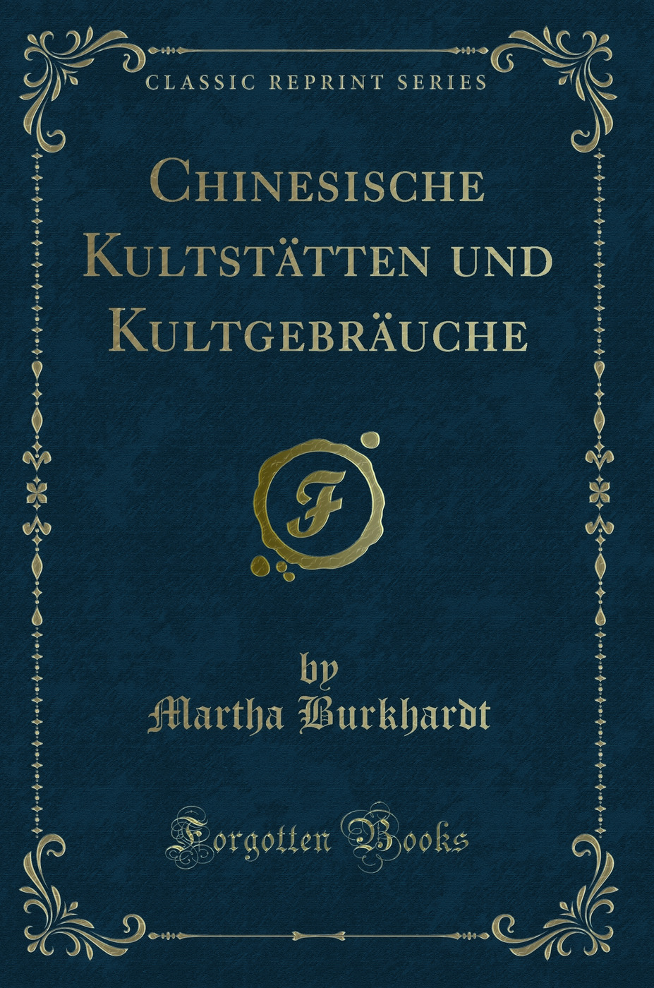 Chinesische Kultstätten und Kultgebräuche (Classic Reprint)