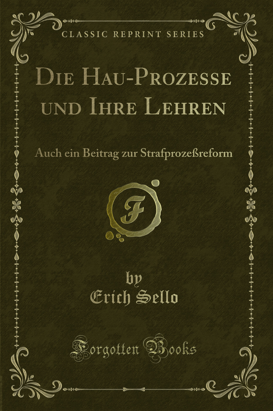 Die Hau-Prozesse und Ihre Lehren: Auch ein Beitrag zur Strafprozeßreform (Classic Reprint)