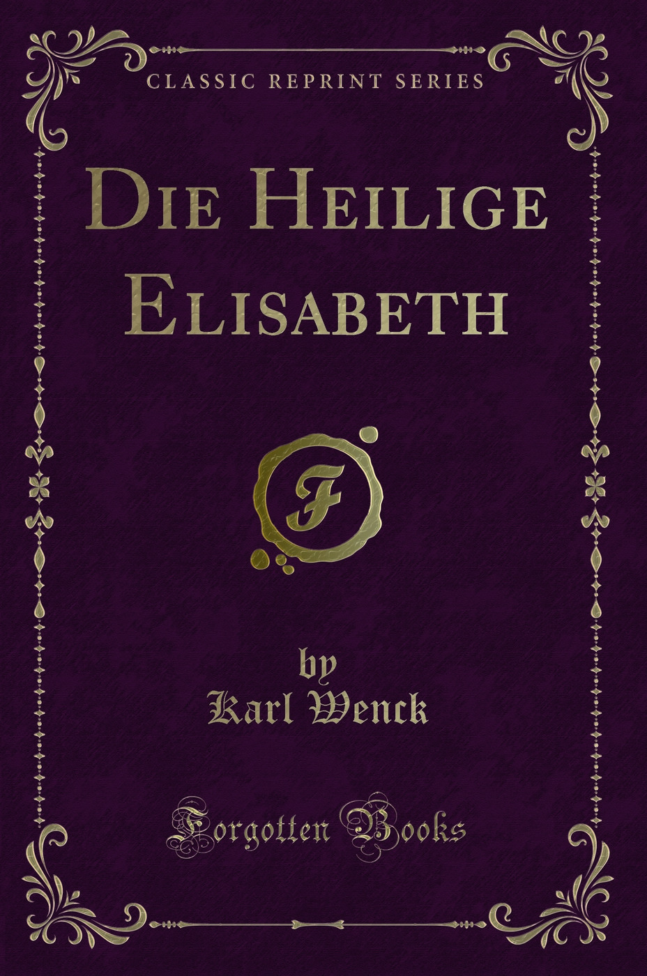 Die Heilige Elisabeth (Classic Reprint)