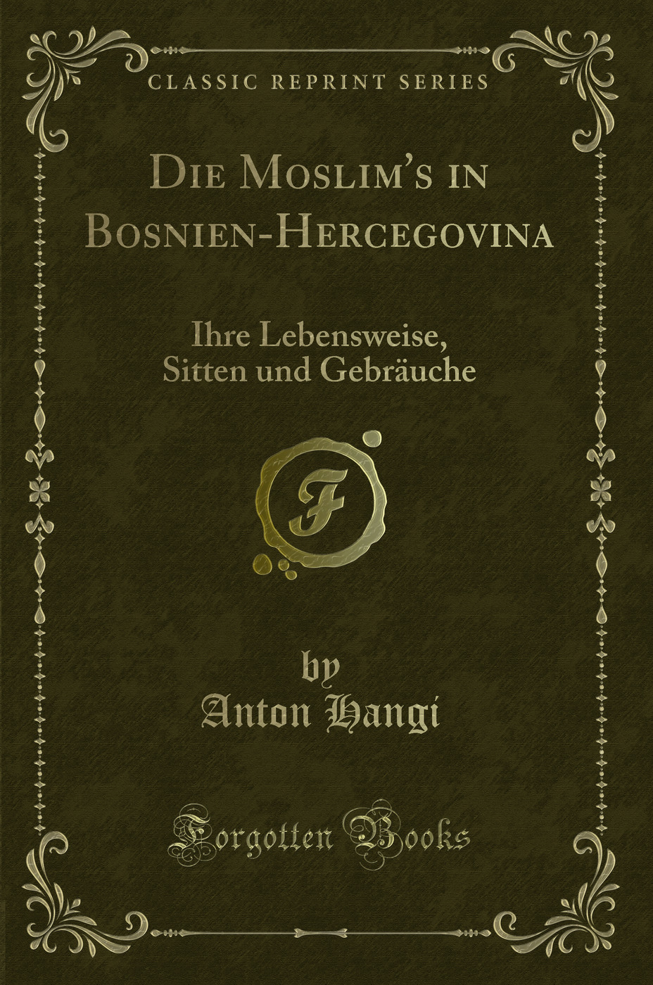 Die Moslim's in Bosnien-Hercegovina: Ihre Lebensweise, Sitten und Gebräuche (Classic Reprint)