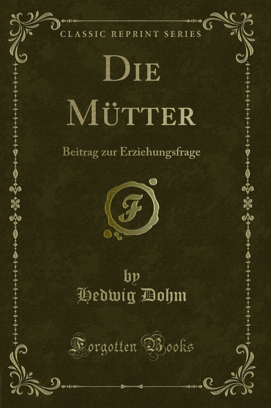 Die Mütter: Beitrag zur Erziehungsfrage (Classic Reprint)