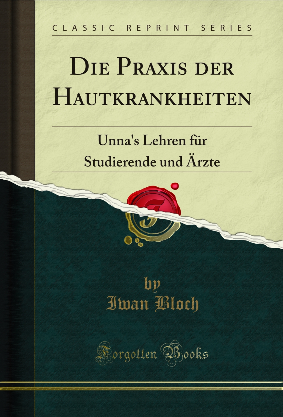 Die Praxis der Hautkrankheiten: Unna's Lehren für Studierende und Ärzte (Classic Reprint)