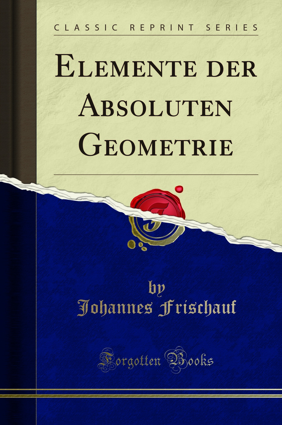 Elemente der Absoluten Geometrie (Classic Reprint)