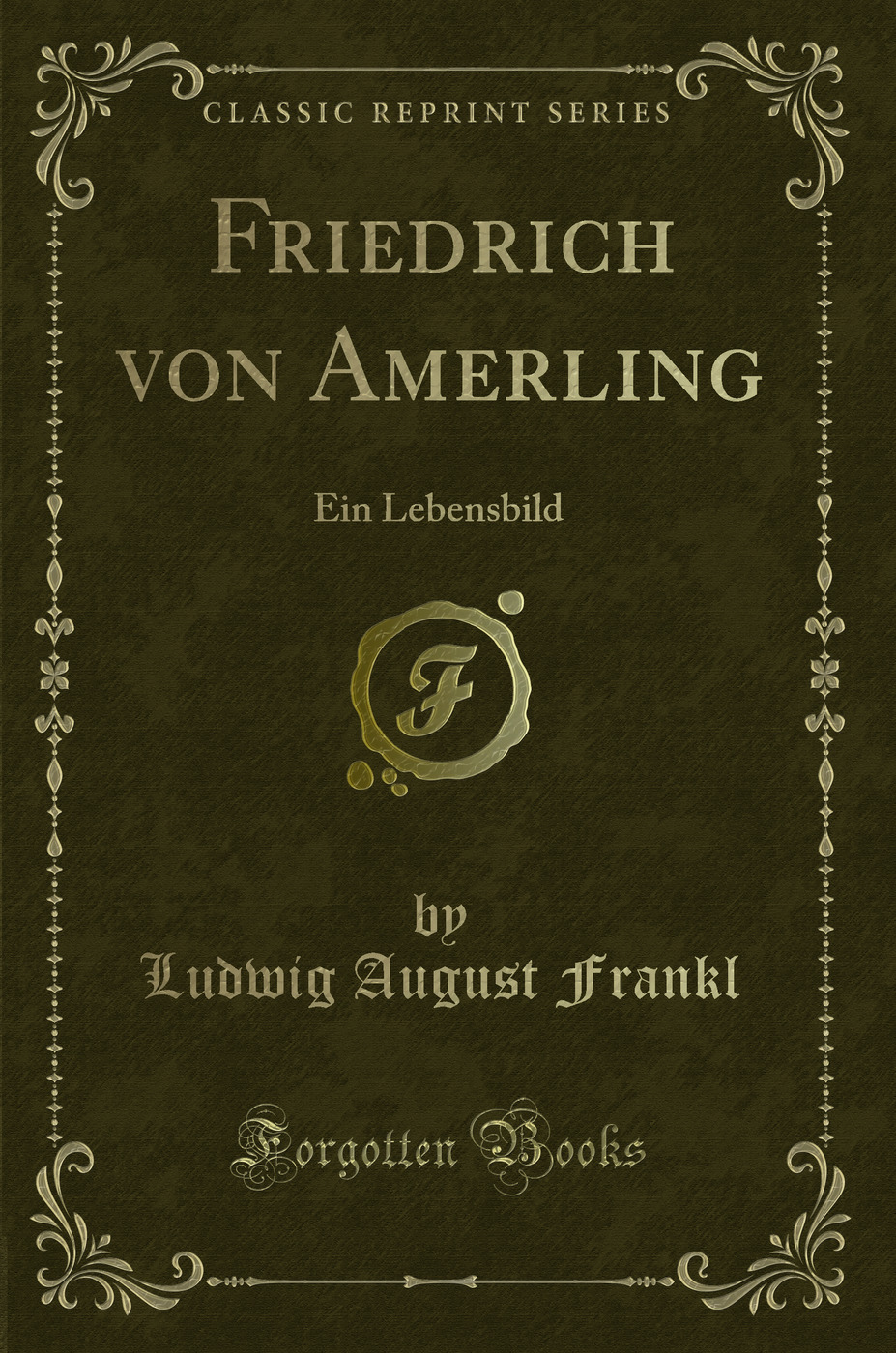 Friedrich von Amerling: Ein Lebensbild (Classic Reprint)