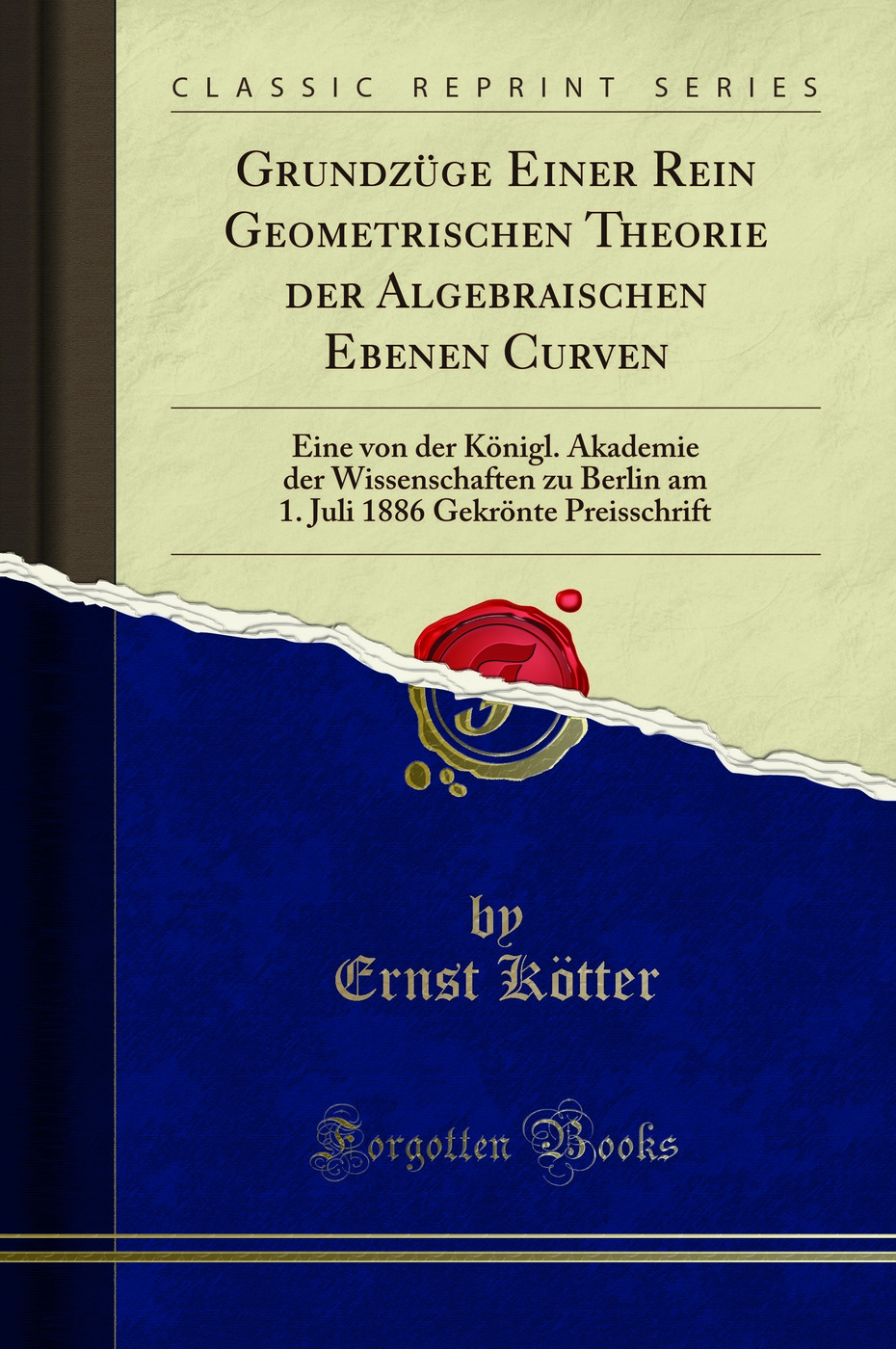 Grundzüge Einer Rein Geometrischen Theorie der Algebraischen Ebenen Curven: Eine von der Königl. Akademie der Wissenschaften zu Berlin am 1. Juli 1886 Gekrönte Preisschrift (Classic Reprint)