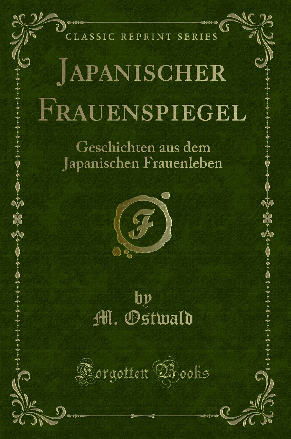 Japanischer Frauenspiegel: Geschichten aus dem Japanischen Frauenleben (Classic Reprint)