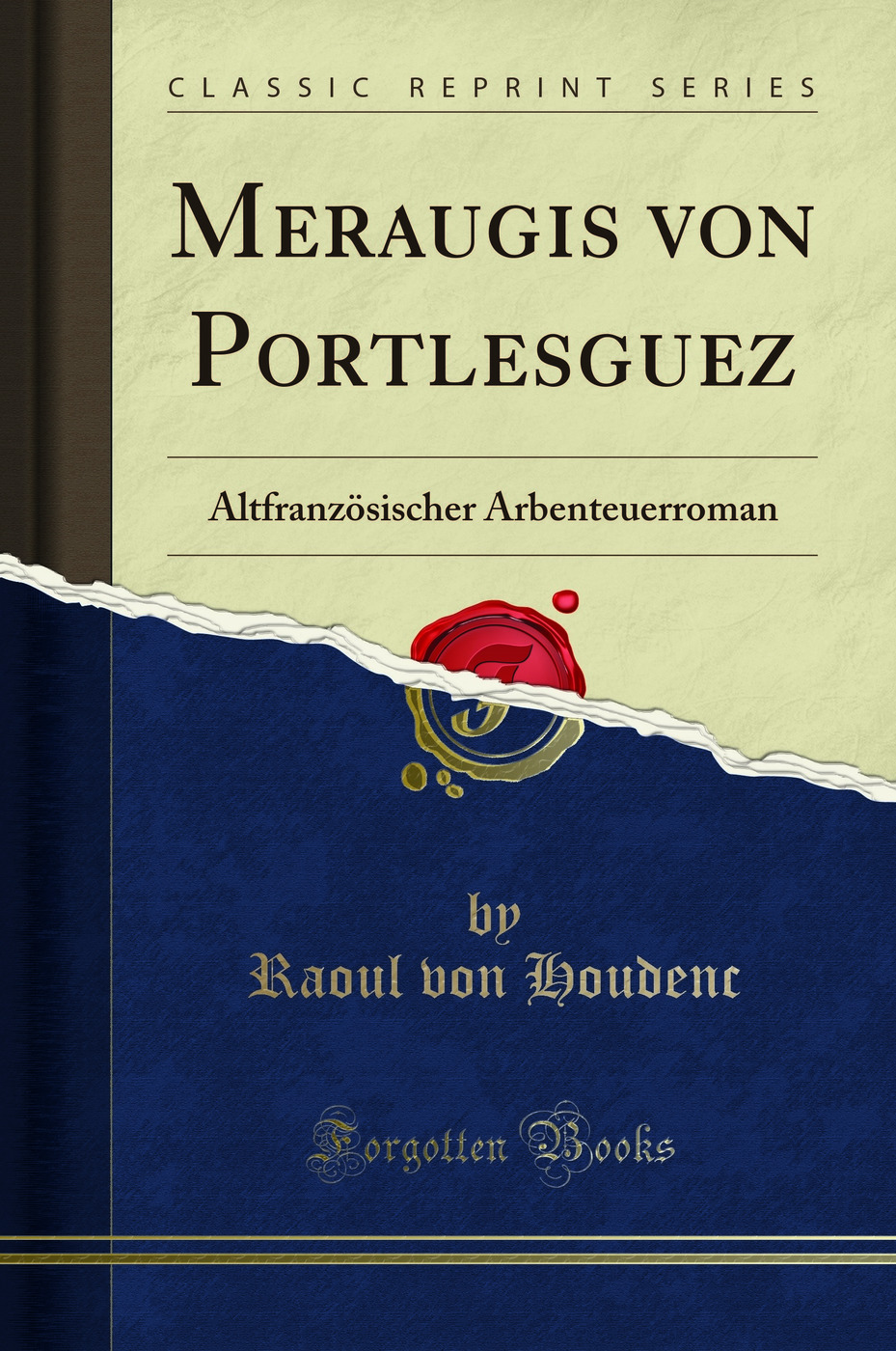 Meraugis von Portlesguez: Altfranzösischer Arbenteuerroman (Classic Reprint)