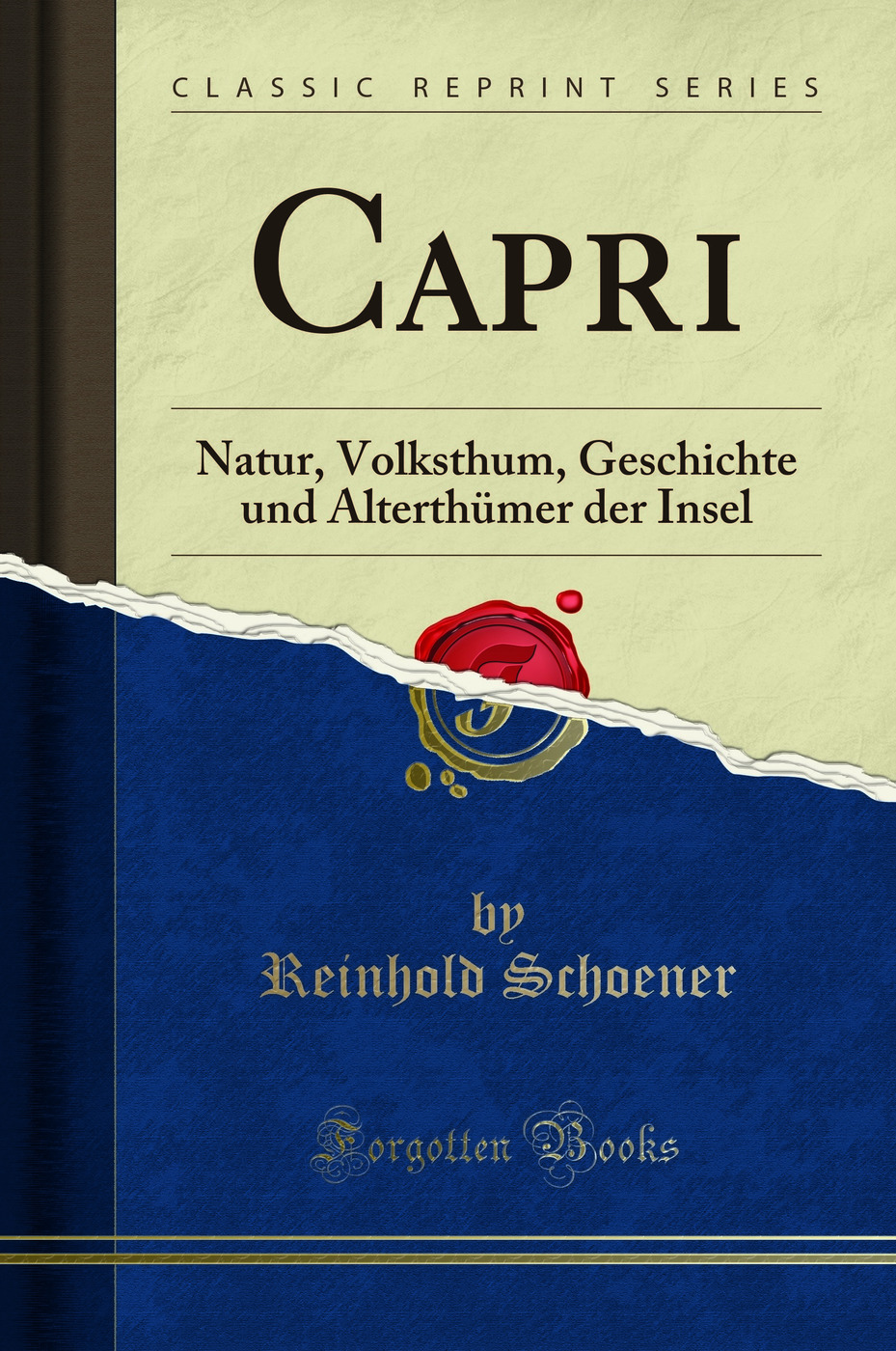 Capri: Natur, Volksthum, Geschichte und Alterthümer der Insel (Classic Reprint)