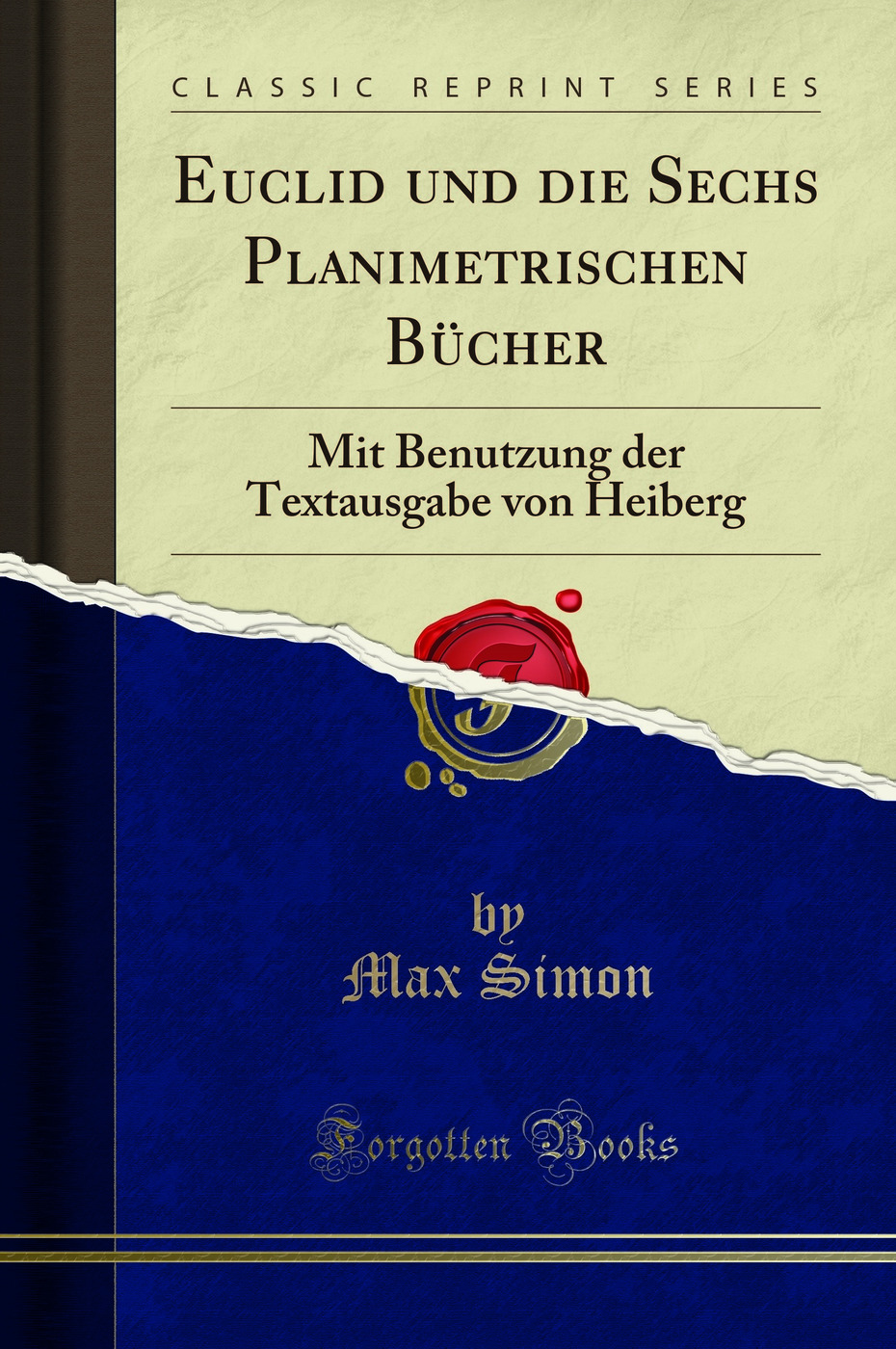 Euclid und die Sechs Planimetrischen Bücher: Mit Benutzung der Textausgabe von Heiberg (Classic Reprint)