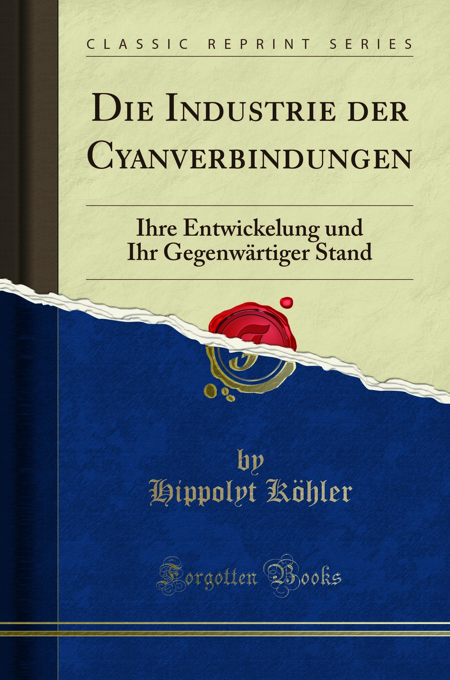 Die Industrie der Cyanverbindungen: Ihre Entwickelung und Ihr Gegenwärtiger Stand (Classic Reprint)