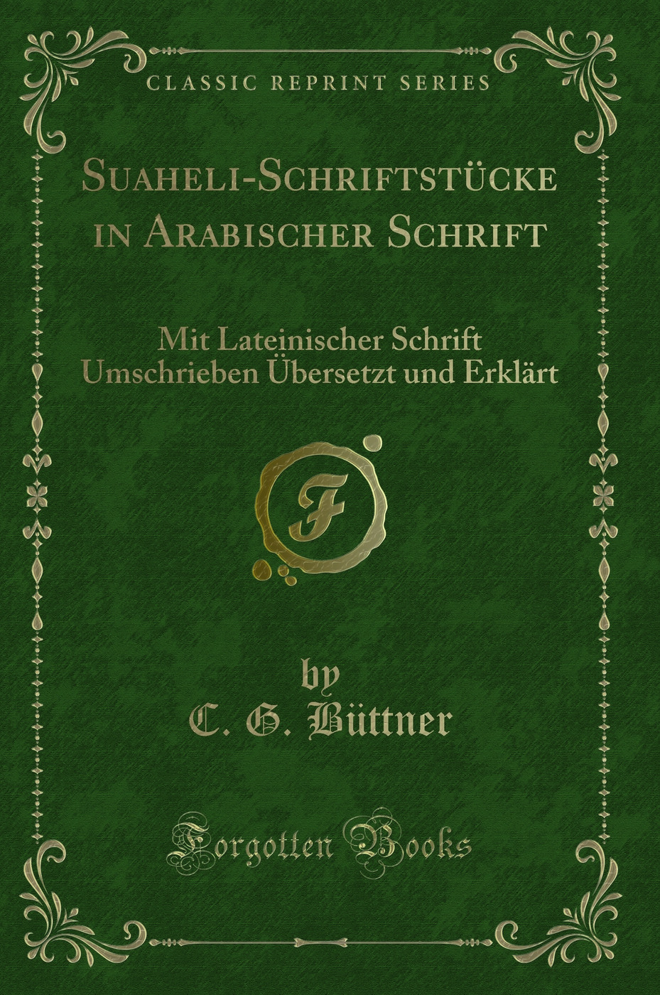 Suaheli-Schriftstücke in Arabischer Schrift: Mit Lateinischer Schrift Umschrieben Übersetzt und Erklärt (Classic Reprint)