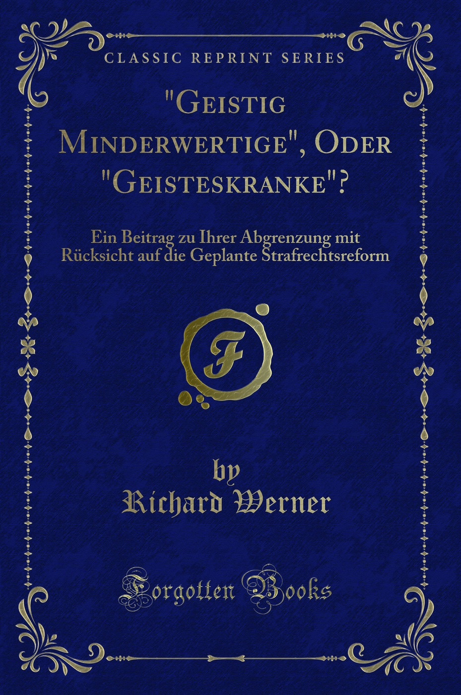 Geistig Minderwertige, Oder Geisteskranke?: Ein Beitrag zu Ihrer Abgrenzung mit Rücksicht auf die Geplante Strafrechtsreform (Classic Reprint)