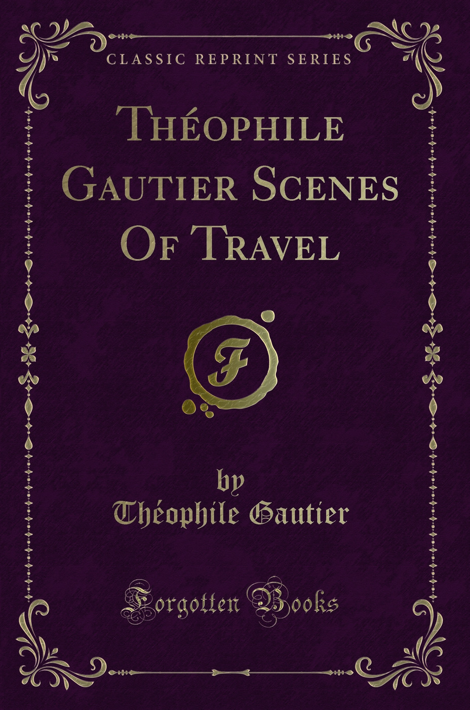 Théophile Gautier Scenes Of Travel (Classic Reprint)