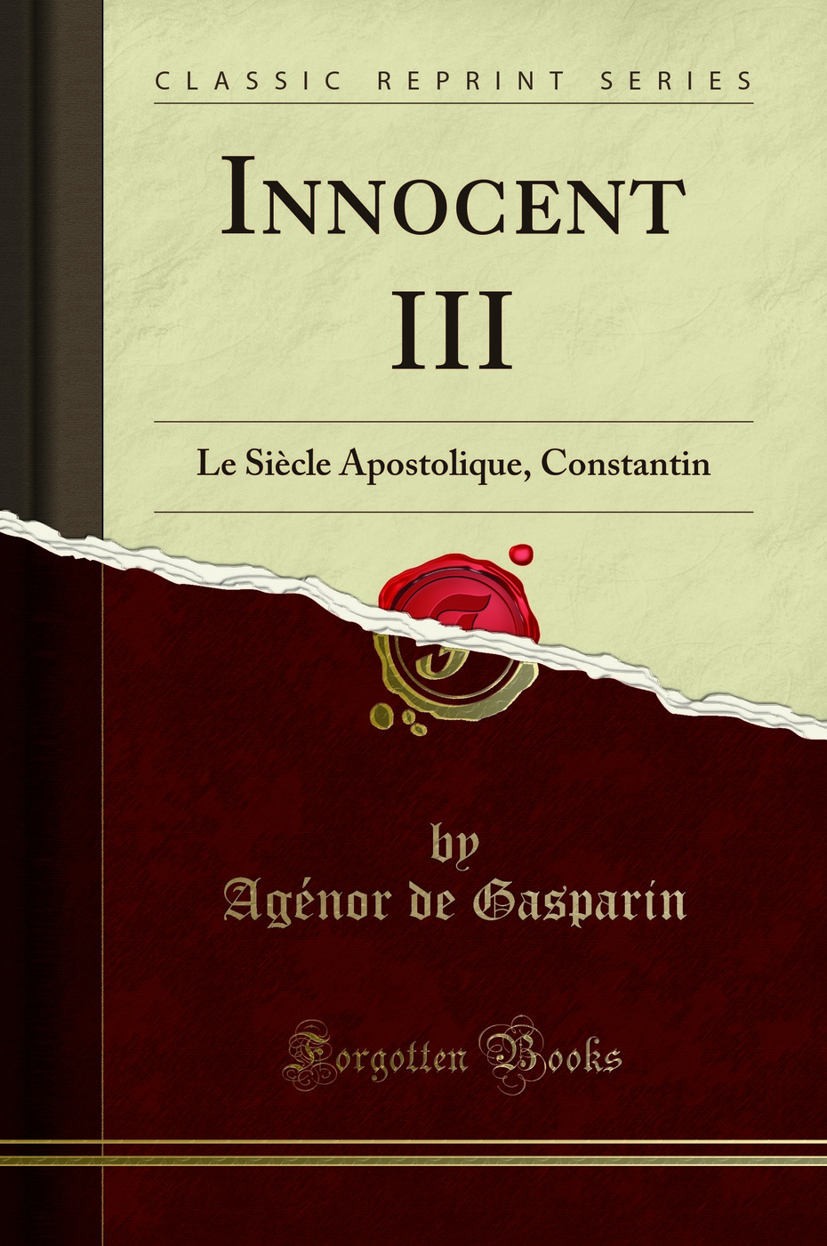 Innocent III: Le Siècle Apostolique, Constantin (Classic Reprint)