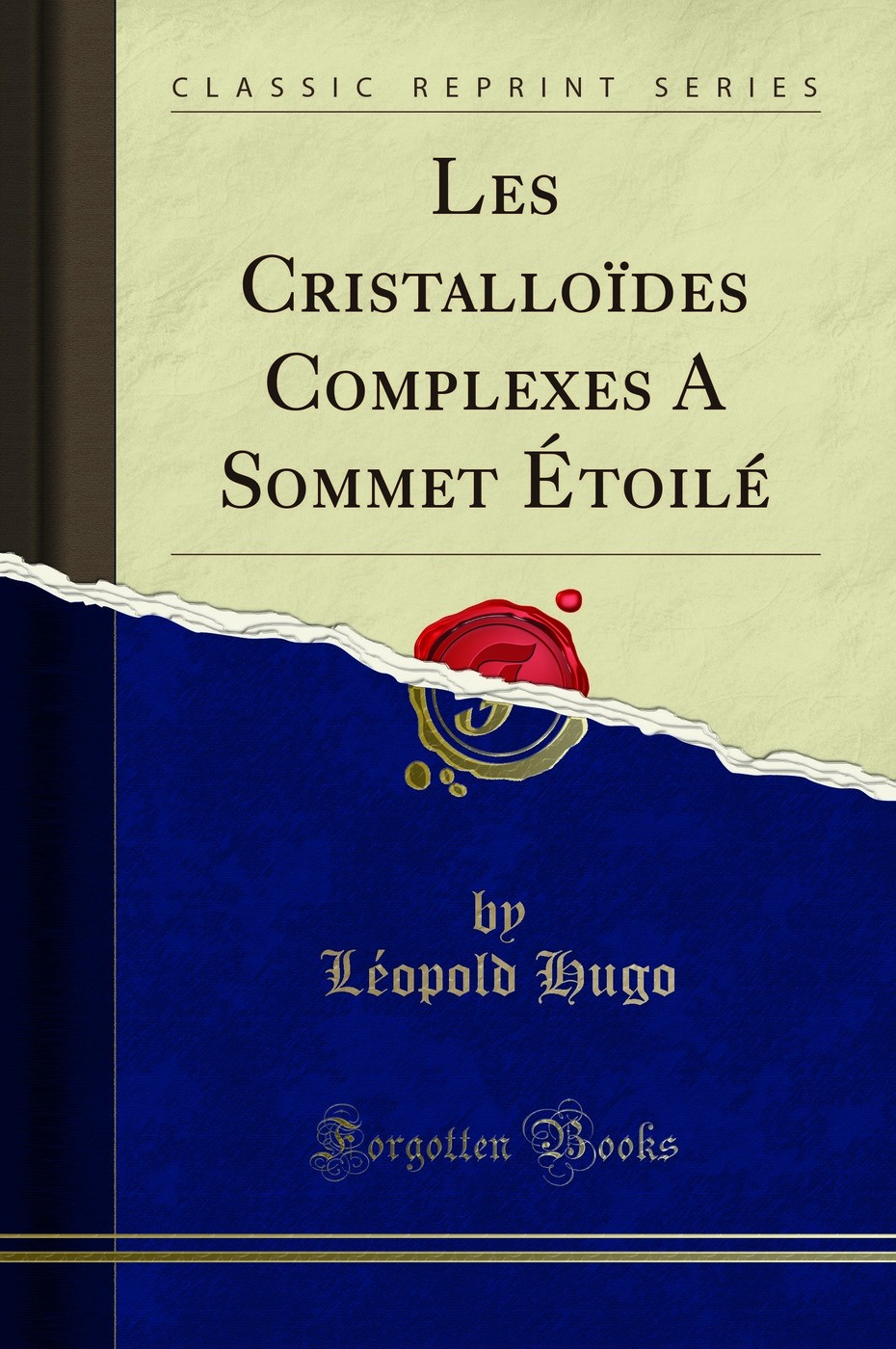 Les Cristalloïdes Complexes A Sommet Étoilé (Classic Reprint)