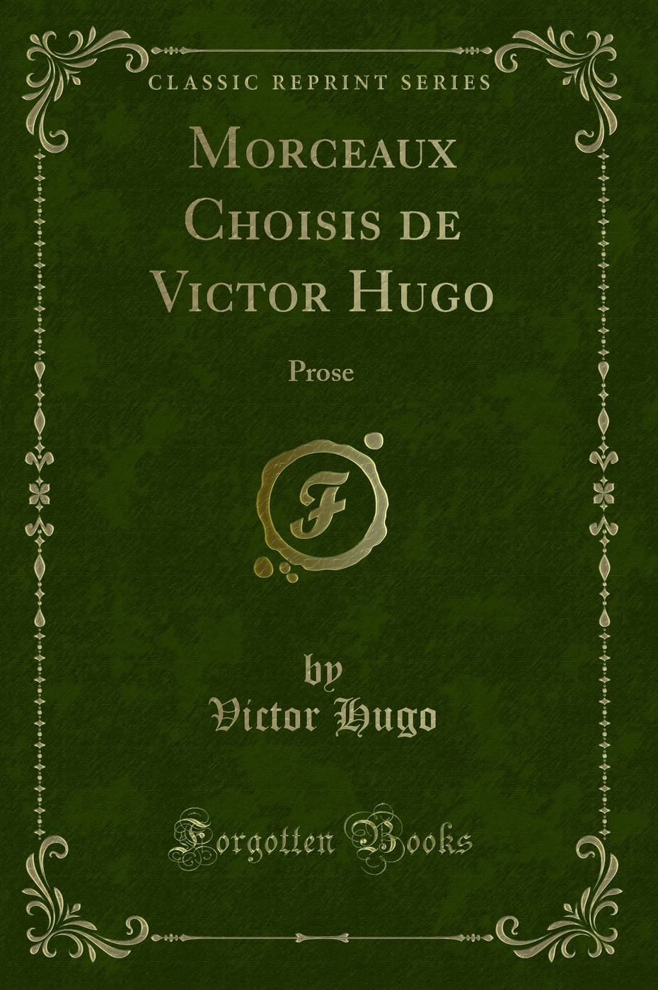 Morceaux Choisis de Victor Hugo: Prose (Classic Reprint)