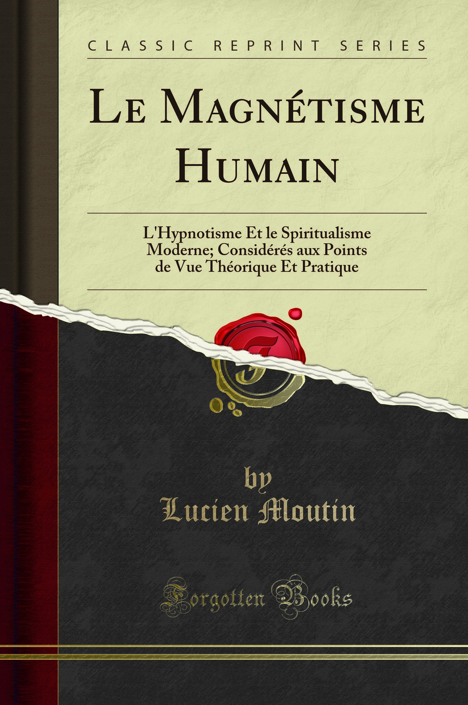 Le Magnétisme Humain: L'Hypnotisme Et le Spiritualisme Moderne; Considérés aux Points de Vue Théorique Et Pratique (Classic Reprint)