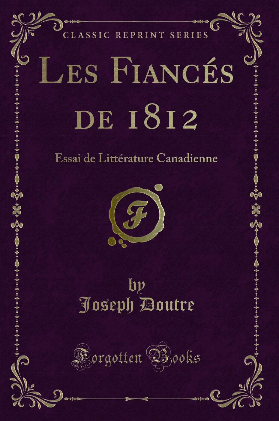 Les Fiancés de 1812: Essai de Littérature Canadienne (Classic Reprint)