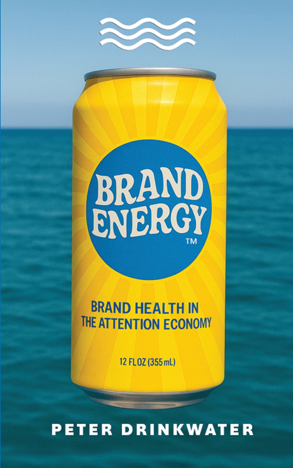 BRAND ENERGY: Brand Health in the Attention Economy
