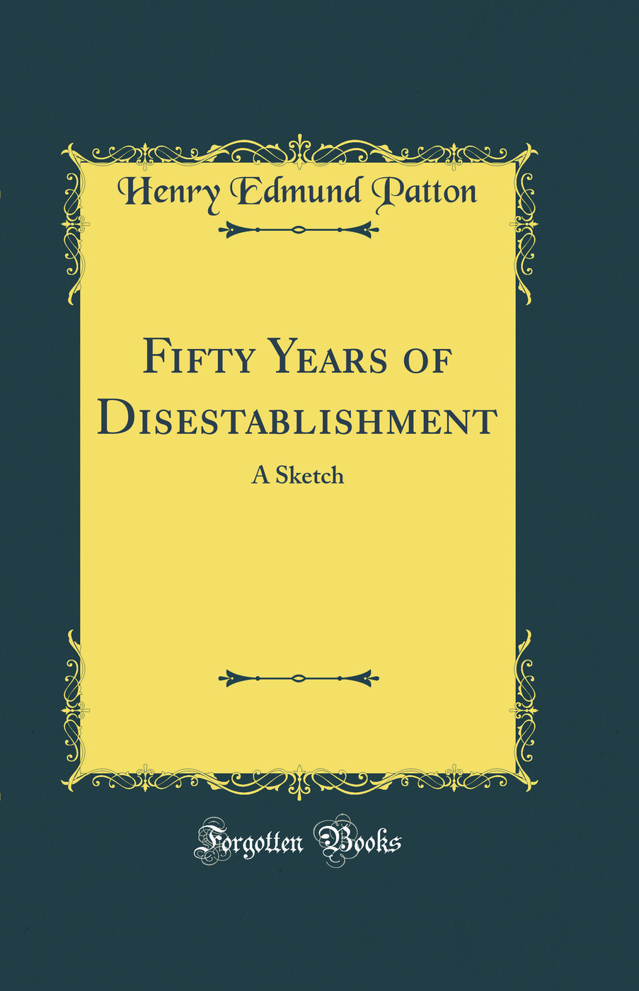 Fifty Years of Disestablishment: A Sketch (Classic Reprint)